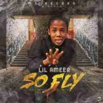 Lil Ameer - So Fly